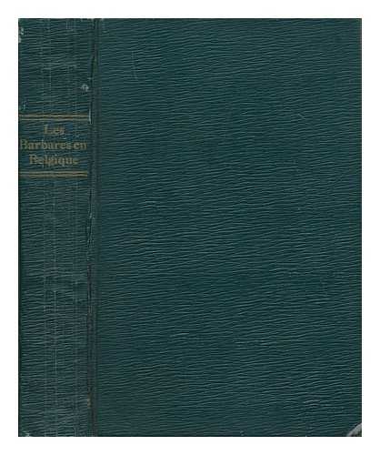 NOTHOMB, PIERRE (1887-1966) - Les Barbares En Belgique : Avec Une Lettre-Preface De M. H. Carton De Wiart / Pierre Nothomb