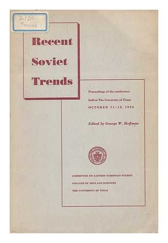 HOFFMAN, GEORGE WALTER (ED. ) - Recent Soviet Trends; Proceedings of the Conference Held At the University of Texas, October 11-12, 1956. Edited by George W. Hoffman