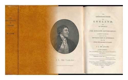 LOLME, JEAN LOUIS DE (1740-1806) - The Constitution of England, Or, an Account of the English Government : in Which it is Compared Both with the Republican Form of Government and the Other Monarchies in Europe