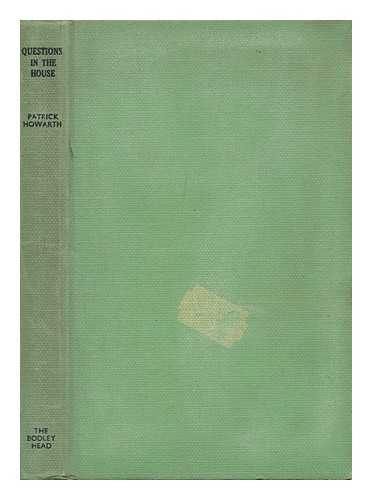 HOWARTH, PATRICK - Questions in the House : the History of a Unique British Institution / Patrick Howarth