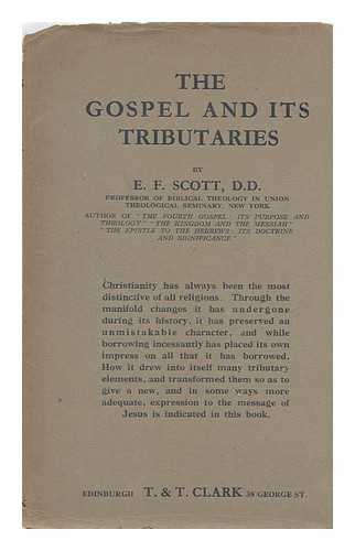 SCOTT, ERNEST F. (ERNEST FINDLAY)  (1868-1954) - The Gospel and its Tributaries