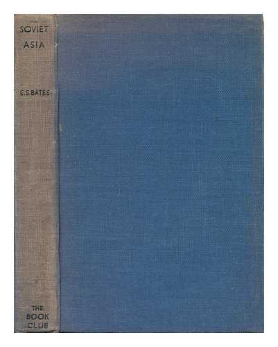 BATES, E. S. (ERNEST STUART)  (1876-1944) - Soviet Asia; Progress and Problems