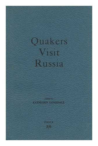 LONSDALE, KATHLEEN YARDLEY (1903-1971) , [ED. ] - Quakers Visit Russia