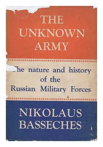 BASSECHES, NIKOLAUS - The Unknown Army : the Nature and History of the Russian Military Forces