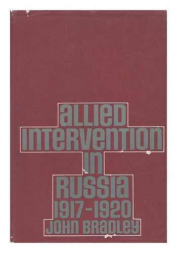 BRADLEY, J. F. N. (JOHN FRANCIS NEJEZ) - Allied Intervention in Russia