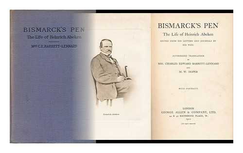ABEKEN, HEINRICH (1809-1872) - Bismarck's Pen : the Life of Heinrich Abeken, Ed. from His Letters and Journals by His Wife. Authorized Translation by Mrs. Charles Edward Barrett-Lennard and M. W. Hoper