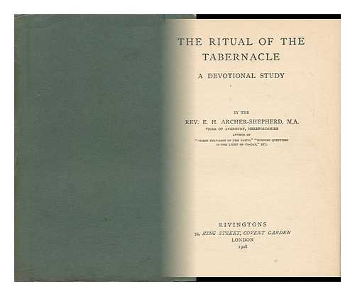 ARCHER-SHEPHERD, EDWARD HENRY - The Ritual of the Tabernacle / E. H. Archer-Shepherd