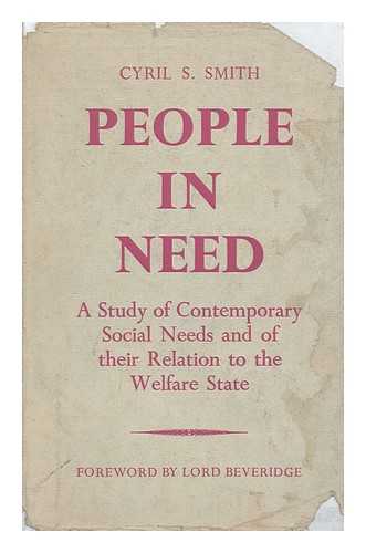 SMITH, CYRIL S. (CYRIL STANLEY) - People in Need, and Other Essays : a Study of Contemporary Social Needs and of Their Relation to the Welfare State