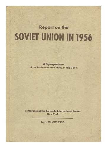 INSTITUT ZUR ERFORSCHUNG DER UDSSR. PENNAR, JAAN (ED. ) - Report on the Soviet Union in 1956; a Symposium Based on the Proceedings of the Seventh Institute Conference At the Carnegie International Center, New York, April 28-29, 1956 [Edited by Jaan Pennar]