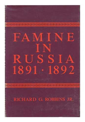 ROBBINS, RICHARD G. - Famine in Russia, 1891-1892; the Imperial Government Responds to a Crisis [By] Richard G. Robbins, Jr.