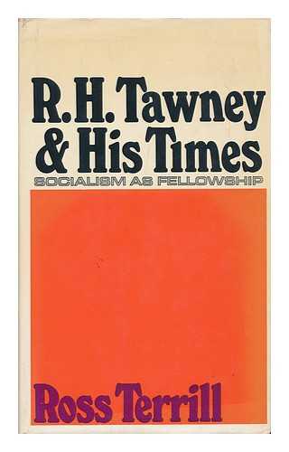 TERRILL, ROSS - R. H. Tawney and His Times : Socialism As Fellowship / [By] Ross Terrill