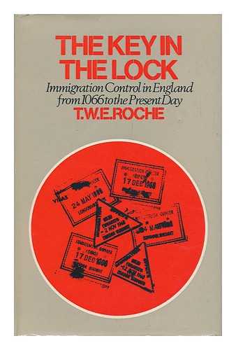 ROCHE, T. W. E. (THOMAS WILLIAM EDGAR) - The Key in the Lock: a History of Immigration Control in England from 1066 to the Present Day [By] T. W. E. Roche