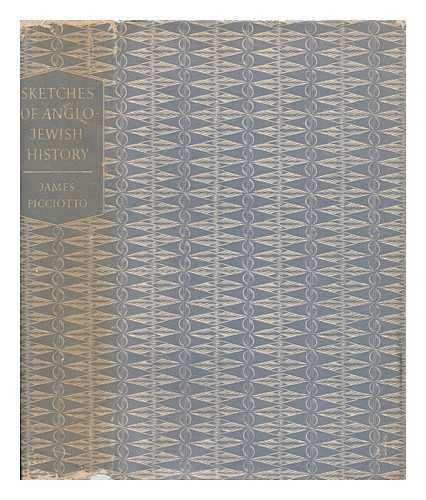 PICCIOTTO, JAMES (1830-1897) - Sketches of Anglo-Jewish History / Revised and Edited, with a Prologue, Notes, and an Epilogue by Israel Finestein