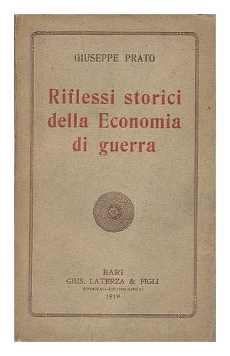 PRATO, GIUSEPPE (1873-1928) - Riflessi Storici Della Economia Di Guerra / Giuseppe Prato