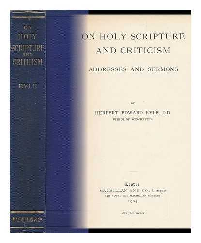 RYLE, HERBERT EDWARD (1856-1925) - On Holy Scripture and Criticism : Addresses and Sermons