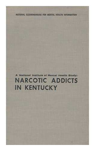 O'DONNELL, JOHN A. - Narcotic Addicts in Kentucky, by John A. O'Donnell