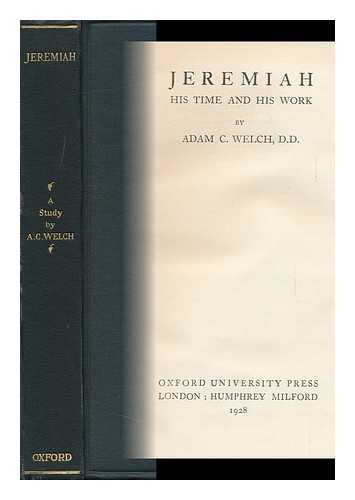 WELCH, ADAM CLEGHORN (1864-1943) - Jeremiah : His Time and His Work