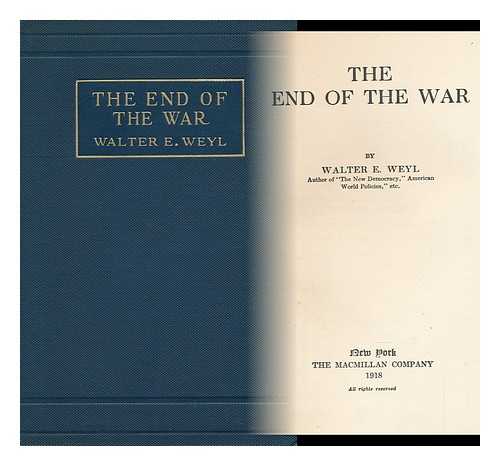 WEYL, WALTER E. (WALTER EDWARD)  (1873-1919) - The End of the War, by Walter E. Weyl