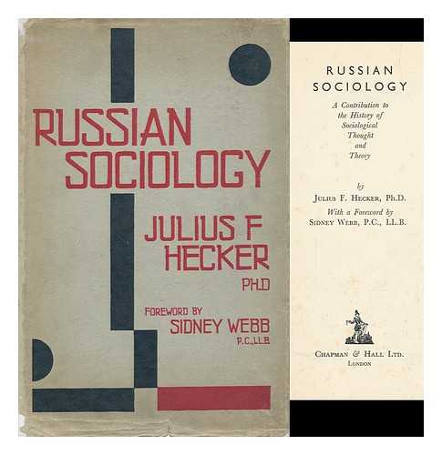 HECKER, JULIUS F. (JULIUS FRIEDRICH)  (1881-1938) - Russian Sociology; a Contribution to the History of Sociological Thought and Theory, by Julius F. Hecker ... with a Foreword by Sidney Webb