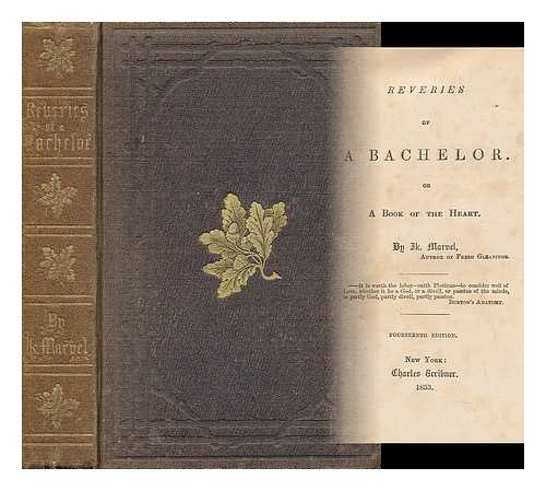 MARVEL, IK. (1822-1908) - Reveries of a Bachelor Or, a Book of the Heart