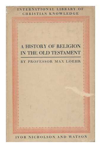 LOEHR, MAX RICHARD HERMANN (1864-1931) - A History of Religion in the Old Testament
