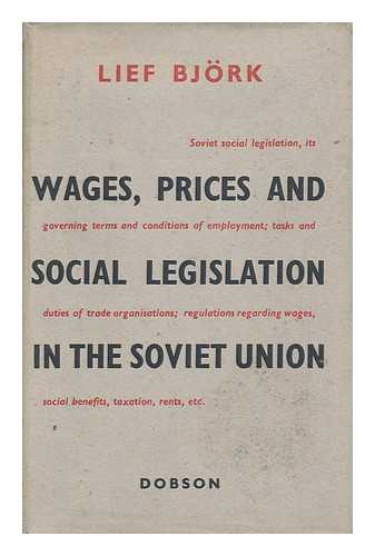 BJORK, LEIF - Wages, Prices and Social Legislation in the Soviet Union / Lief Bjork ; Translated from the Swedish by M. A. Michael