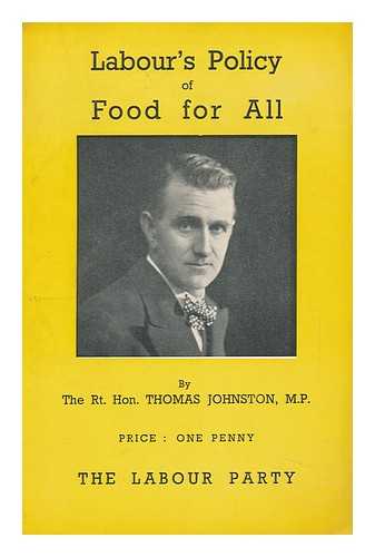 JOHNSTON, THOMAS (1881-1965) - Labour's Policy of Food for all / Thomas Johnston