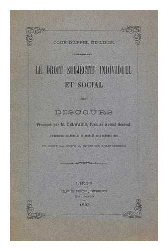 DELWAIDE, HENRY - Le Droit Subjectif Individuel Et Social. Discours / Henry Delwaide