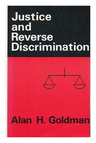 GOLDMAN, ALAN H. (1945-) - Justice and Reverse Discrimination / Alan H. Goldman