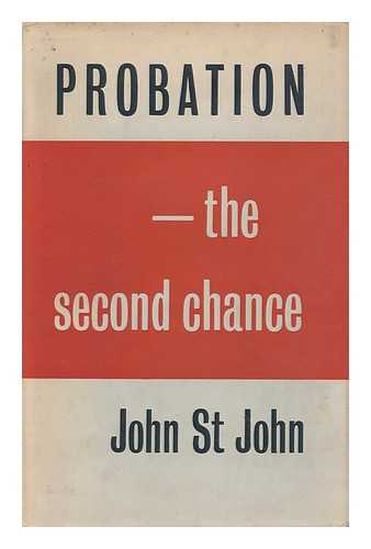 ST. JOHN, JOHN RICHARD (1917-) - Probation, the Second Chance