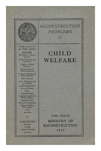 GREAT BRITAIN. MINISTRY OF RECONSTRUCTION - Child Welfare