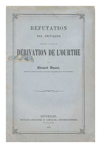 DUSART, EDOUARD - Refutation Des Critiques Adressees Au Projet De Derivation De L'Ourthe