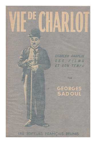 SADOUL, GEORGES (1904-1967) - Vie De Charlot: Charles Spencer Chaplin