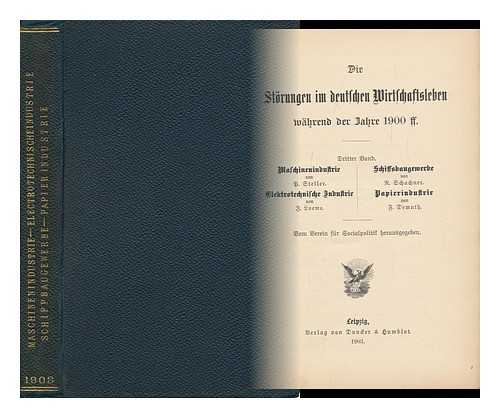 STELLER P. J. LOEWE. R. SCHACHNER. F. DEMUTH - Die Storungen Im Deutschen Wirtschaftsleben Wahrend Der Jahre 1900 Ff. 3 , Maschinenindustrie