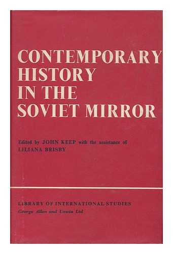 [CONFERENCE ON CONTEMPORARY HISTORY IN THE SOVIET MIRROR (1961 : GENEVA) ]. BRISBY, LILIANA. JOHN KEEP (EDS. ) - Contemporary History in the Soviet Mirror / Edited by John Keep and Liliana Brisby