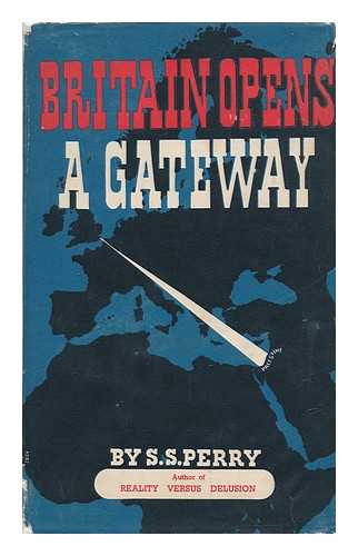 PERRY, SILAS S. - Britain Opens a Gateway [By] Silas S. Perry