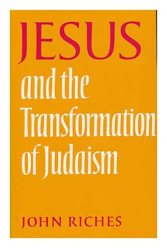 RICHES, JOHN KENNETH - Jesus and the Transformation of Judaism / John Riches