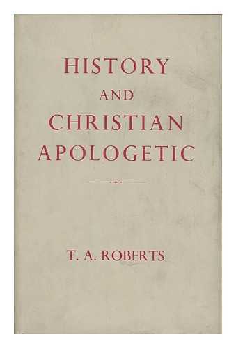 ROBERTS, TOM AERWYN - History and Christian Apologetic