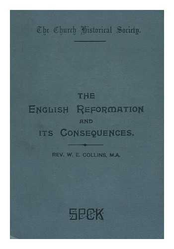 COLLINS, WILLIAM EDWARD, BP. OF GIBRALTAR (1867-1911) - The English Reformation and its Consequences. : Four Lectures, with Notes and an Appendix. by William Edward Collins, ... Published under the Direction of the Tract Committee