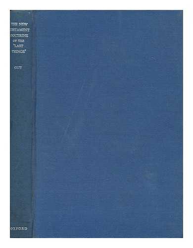 GUY, HAROLD A. - The New Testament Doctrine of the 'last Things' / Harold A. Guy