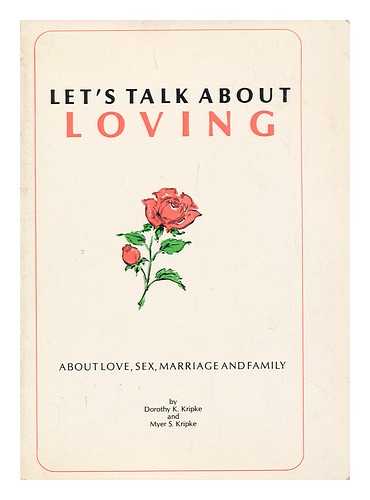 KRIPKE, DOROTHY KARP. KRIPKE, MYER S. MATULAY, LASZLO. - Let's Talk about Loving : about Love, Sex, Marriage, and Family