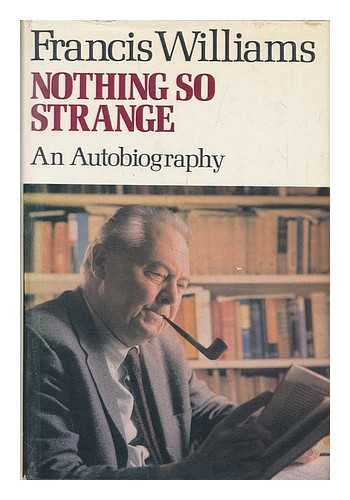 WILLIAMS, FRANCIS (1903-1970) - Nothing so Strange: an Autobiography, by Francis Williams