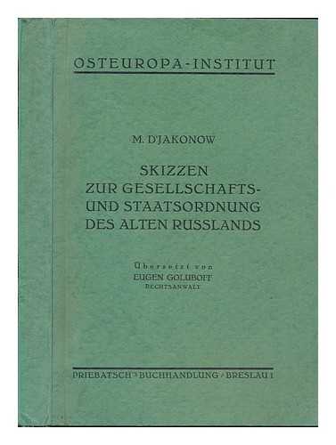 D'JAKONOV, M. A. (MIKHAIL ALEKSANDROVICH)  (1856-1919). EUGEN GOLUBOFF (ED. ) - Skizzen Zur Gesellschafts- Und Staatsordnung Des Alten Russlands / M. D'Jakonov ; Ubersetzt Von Eugen Goluboff