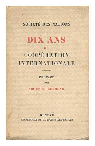 SOCIETE DES NATIONS. DRUMMOND, ERIC, SIR - Dix Ans De Cooperation Internationale / Preface Par Sir Eric Drummond