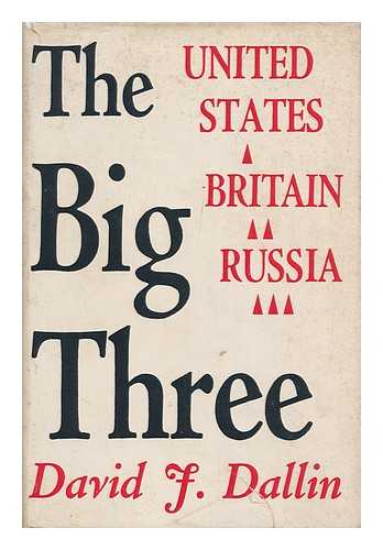 DALLIN, DAVID J. (1889-1962) - The Big Three: the United States, Britain, Russia