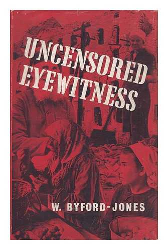 BYFORD-JONES, W. - Uncensored Eyewitness, by W. Byford-Jones