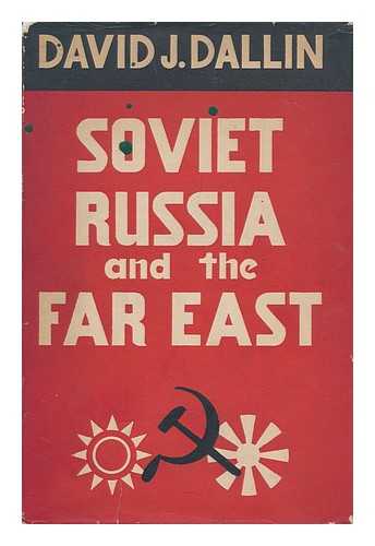 DALLIN, DAVID J. (1889-1962) - Soviet Russia and the Far East