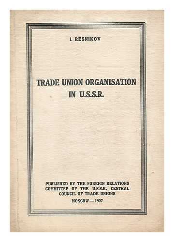 Resnikov, I. - Trade Union Organisation in the USSR