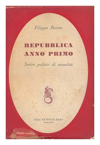 BURZIO, FILIPPO (1891-1948) - Repubblica Anno Primo ; Scritti Politici Di Attualita