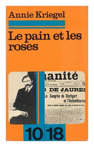 KRIEGEL, ANNIE - Le Pain Et Les Roses : Jalons Pours Une Histoire Des Socialismes